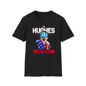 0 In Hughes We Trust Shirt