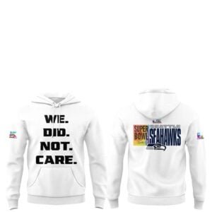 1 Seahawks We Did Not Care Super Bowl LX Hoodie