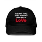 The Only Thing More Powerful Than Hate Is Love Hat