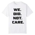 We Did Not Care Seahawks Shirt