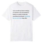 You Can Either Go Down In History As A Patriot Or You Can Go Down In History Shirt