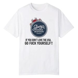 0 Jimmys Famous Seafood If You Dont Love the USA Go Fuck Yourself Shirt