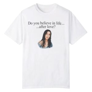 0 Cher Do You Believe In Life After Love Shirt