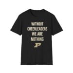 Coach Keady Purdue Without Cheerleaders We Are Nothing Shirt