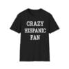 0 Crazy Hispanic Fan Shirt 1