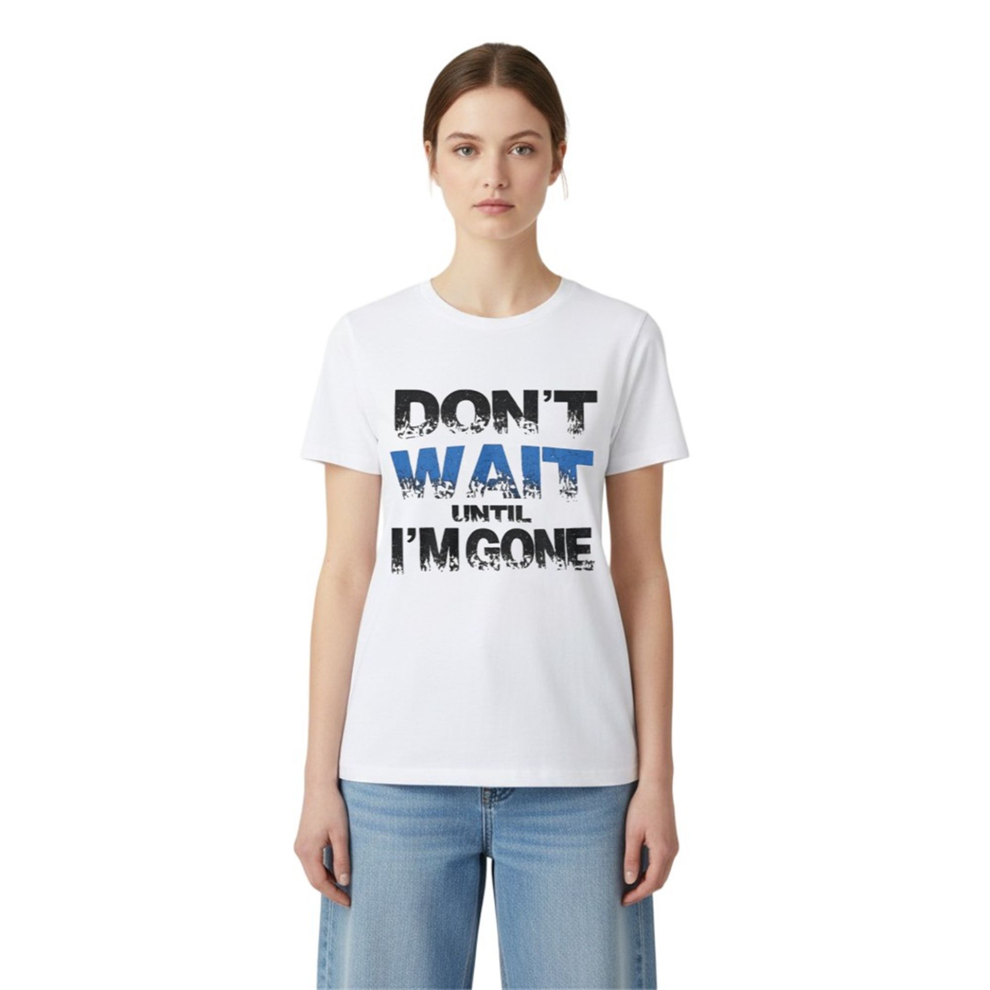 Don't Wait Until I'm Gone Shirt 2 0 Dont Wait Until Im Gone Shirt 2