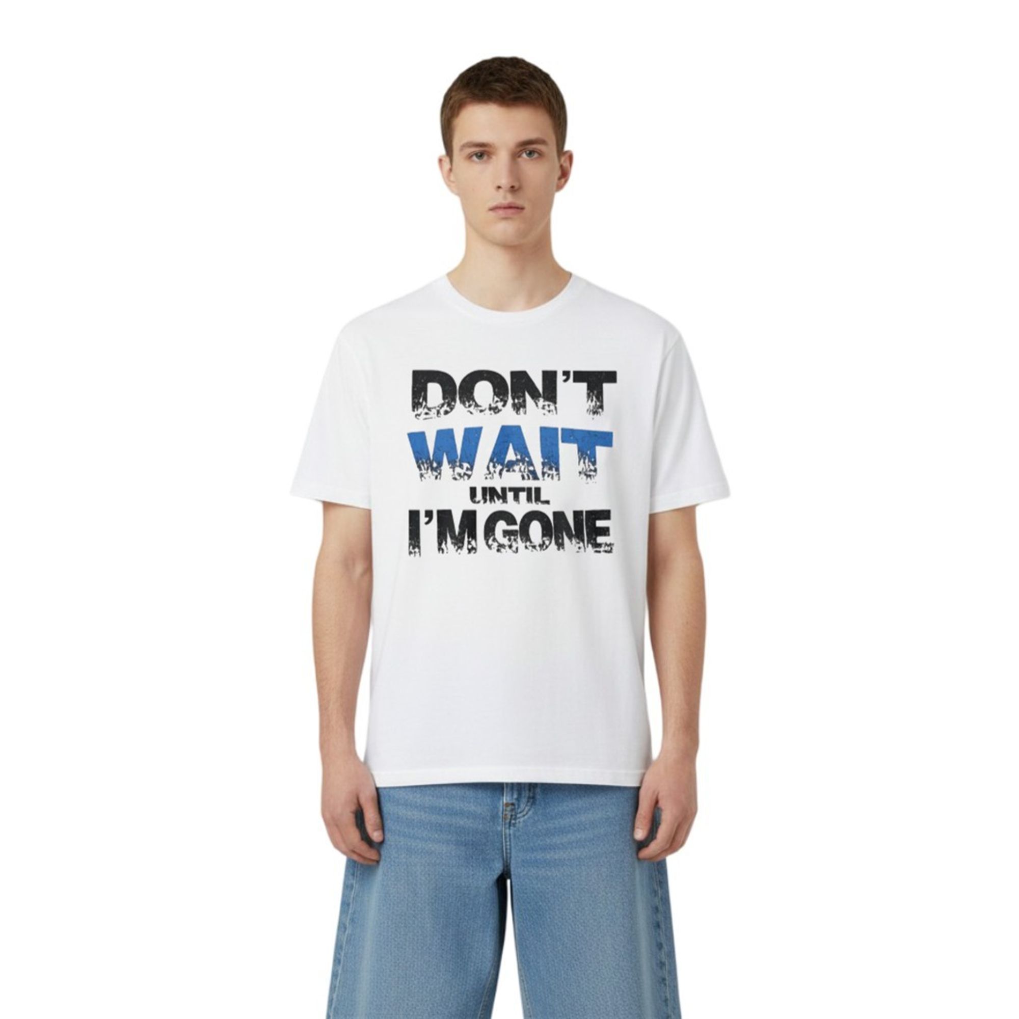 Don't Wait Until I'm Gone Shirt 3 0 Dont Wait Until Im Gone Shirt 3