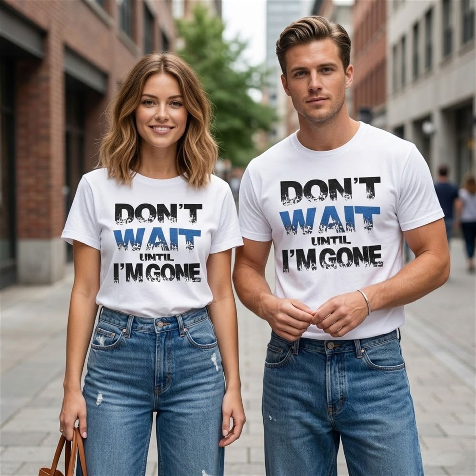 Don't Wait Until I'm Gone Shirt Don't Wait Until I'm Gone Shirt
