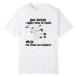 God Forbid I Smoke Weed In Public While The Elites Eat Children Shirt
