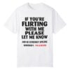 0 If Youre Flirting With Me Please Let Me Know Im Clueless Shirt 1