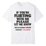 If You're Flirting With Me Please Let Me Know I'm Clueless Shirt