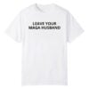 0 Leave Your Maga Husband Shirt 1