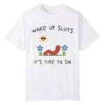 Nicolas Vansteenberghe Wake Up Sluts It's Time to Sin Shirt