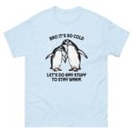 Bro It's So Cold Let's Do Gay Stuff To Stay Warm Shirt