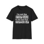 Erik Karlsson I'm Not The Step Dad I'm The Dad That Stepped Up Shirt