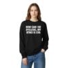 1 How Can I Be Dyslexic My Bthci Is Gya Sweatshirt