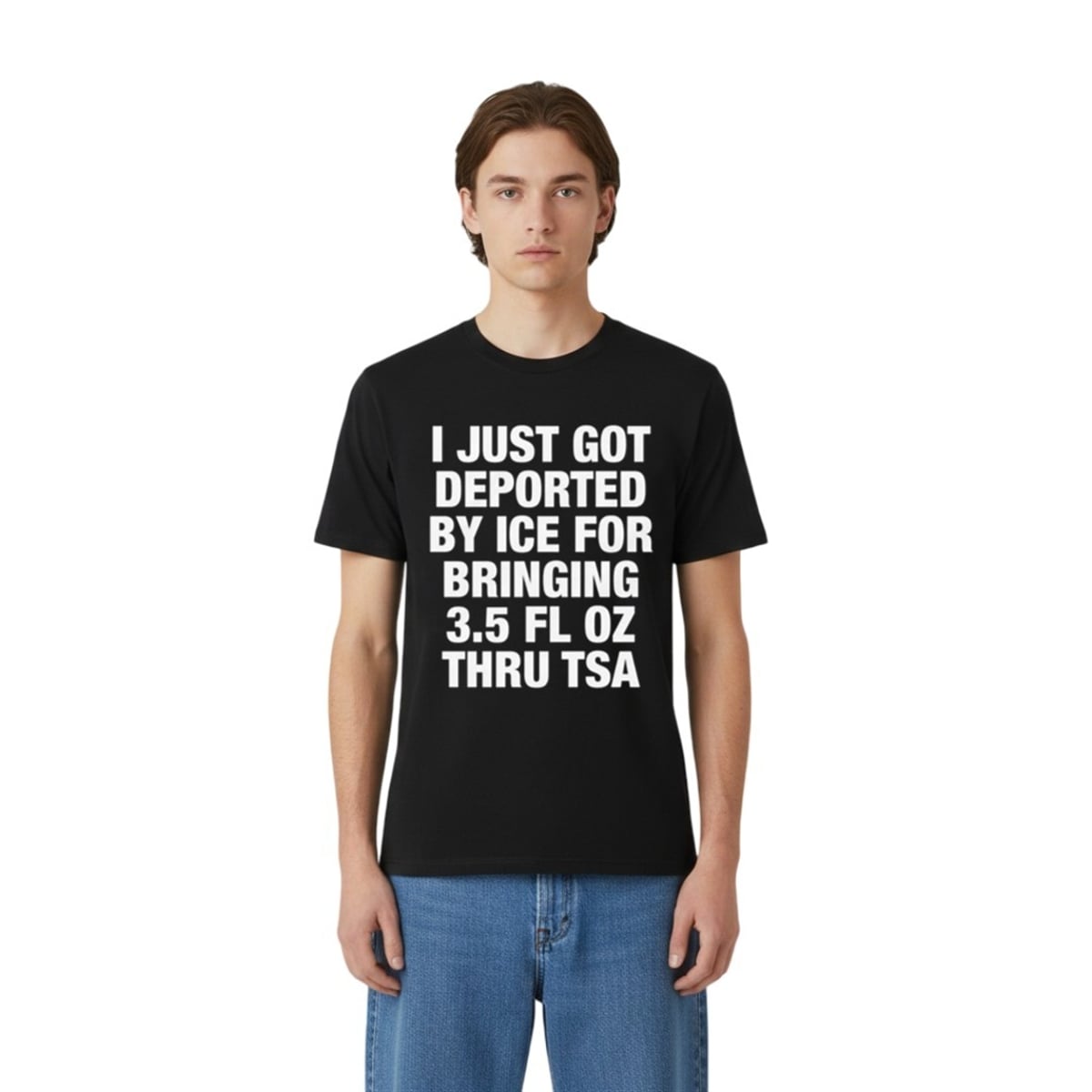 I Just Got Deported By ICE For Bringing 3.5 Fl Oz Thru TSA Shirt 3 1 I Just Got Deported By ICE For Bringing 35 Fl Oz Thru TSA Shirt 3