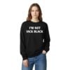 I'm Not Jack Back Shirt 8 1 Im Not Jack Back Sweatshirt