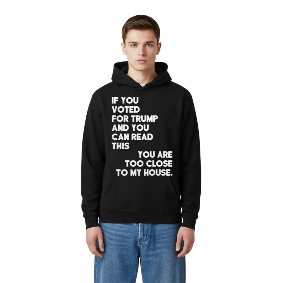 If You Voted For Trump And You Can Read This You Are Too Close To My House Shirt 5 2 If You Voted For Trump And You Can Read This You Are Too Close To My House Hoodie