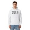 2 Im Not 40 Im Thirty Ten Hoodie