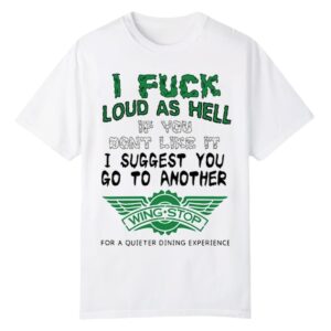 0 I Fuck Loud As Hell If You Dont Like It I Suggest You Go To Another Shirt 1