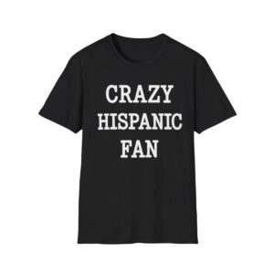 0 Crazy Hispanic Fan Shirt 1