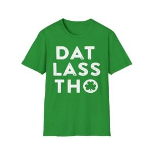St Patricks Day Dat Lass Tho Shirt 1