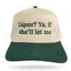 Liquor Ya If Shell Let Me Hat 1