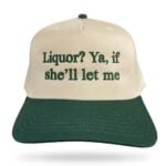 Liquor Ya If She'll Let Me Hat