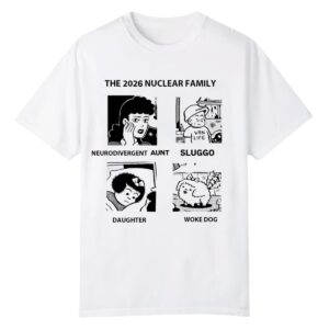 0 The 2026 Nuclear Family Neurodivergent Sluggo Daughter Woke Dog Shirt 1