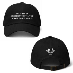 Hold Me In Contempt Until The Cows Come Home Hat 1