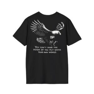 1 You Cant Soar Too High If Tou Fly Wish Your Own Wings Shirt