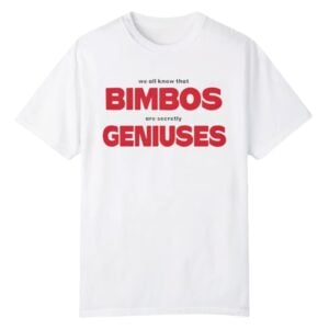 0 We All Know That Bimbos Are Secretly Geniuses Shirt 1