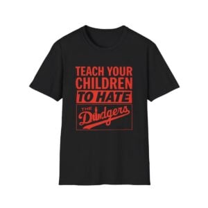 0 Teach Your Children To Hate The Dodgers Shirt 1