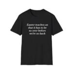 Easter Teaches Us That It Has To Be So Over Before We're So Back Shirt
