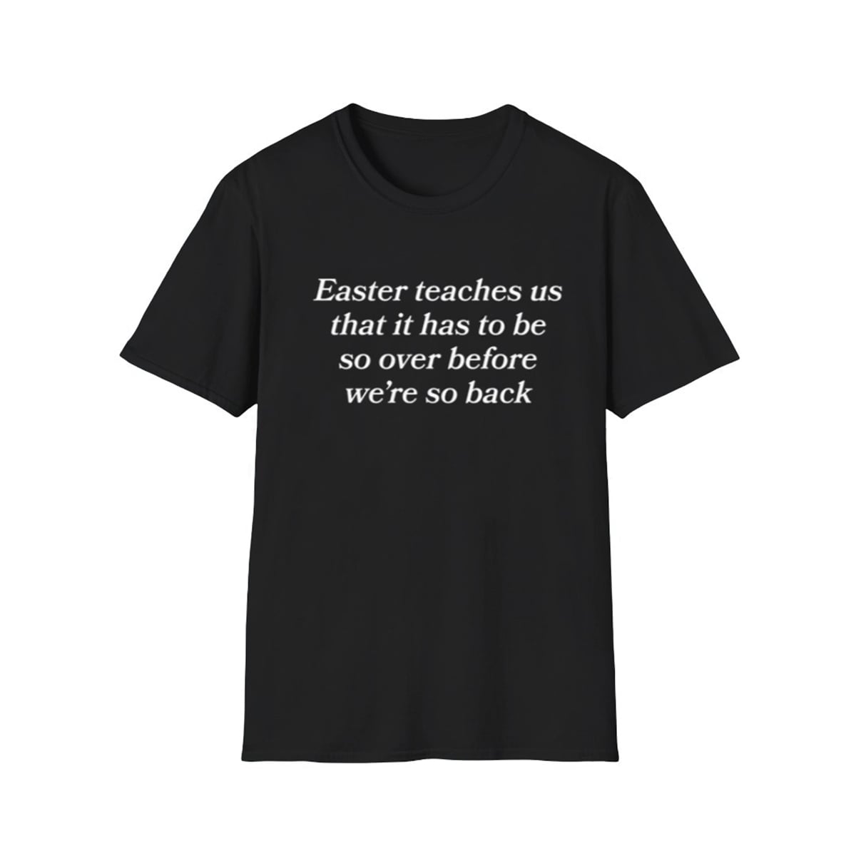 Easter Teaches Us That It Has To Be So Over Before We're So Back Shirt 1 1 Easter Teaches Us That It Has To Be So Over Before Were So Back Shirt 1