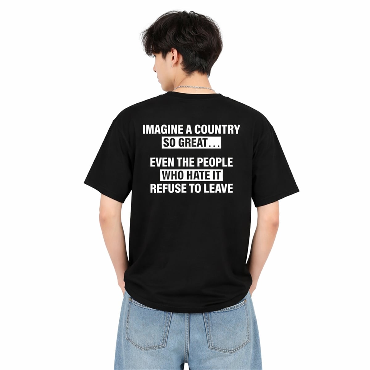 Imagine A Country So Great Even The People Who Hate It Refuse To Leave Shirt 4 3 Imagine A Country So Great Even The People Who Hate It Refuse To Leave Shirt