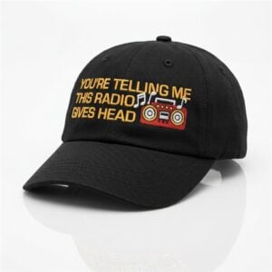 You're Telling Me This Radio Gives Head Dad Hat