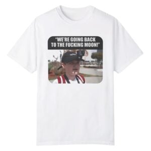 1 Were Going Back to the Fucking Moon Shirt 1