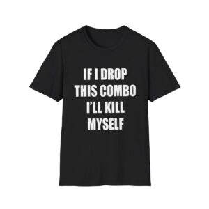 1 If I Miss This Combo I'll Kill Myself Shirt 1