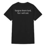 Forgive Them Lord For I Win Not Shirt