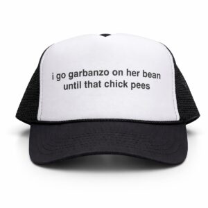 I Go Garbanzo On Her Bean Until That Chick Pees Hat 1