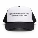 I Go Garbanzo On Her Bean Until That Chick Pees Hat