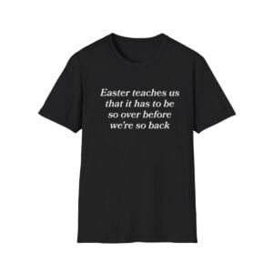 1 Easter Teaches Us That It Has To Be So Over Before Were So Back Shirt 1
