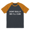 Dont Bully Me I'll Cum Raglan Orange Shirt 4 0 Dont Bully Me Ill Cum Raglan Orange Shirt