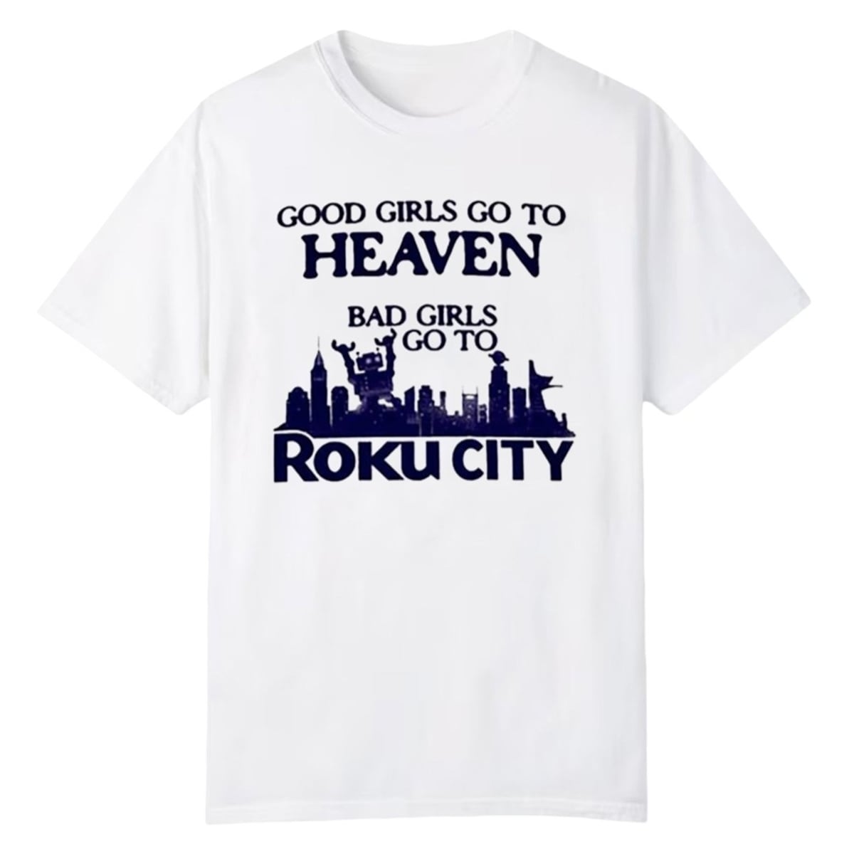 1 Good Girls Go To Heaven Bad Girls Go To Roku City Shirt 1