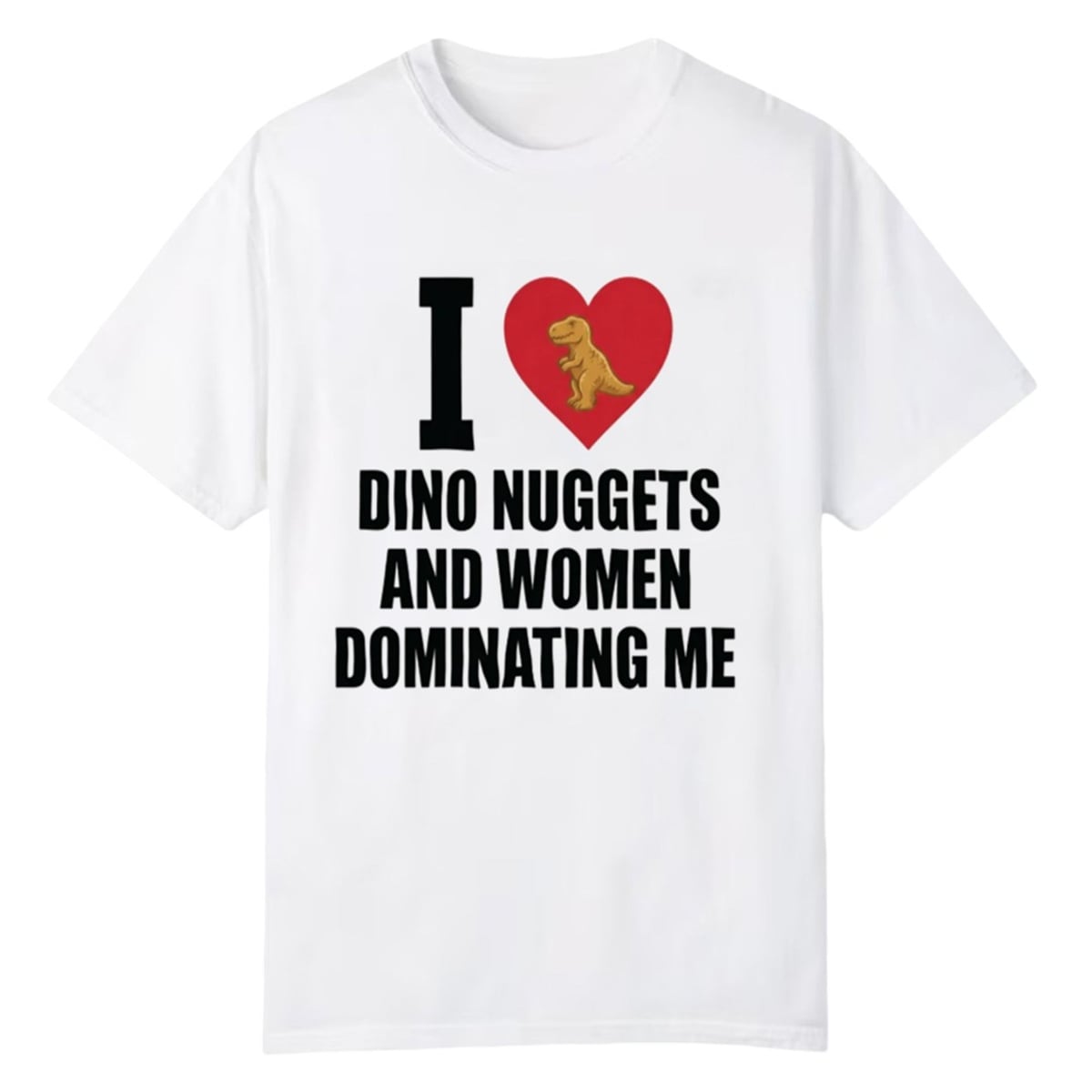 1 I Love Dino Nuggets And Women Dominating Me Shirt 1