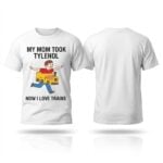 My Mom Took Tylenol Now I Love Trains Shirt