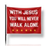 2026 With Jesus You Will Never Walk Alone Flag
