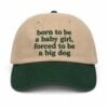 Born To Be A Baby Girl Forced To Be A Big Dog Hat 4 Born To Be A Baby Girl Forced To Be A Big Dog Hat 1